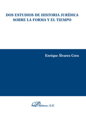 cover image of Dos estudios de historia jurídica sobre la forma y el tiempo